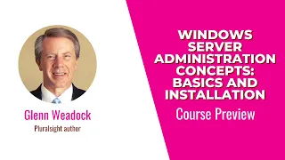 Windows Server Administration Concepts: Basics and Installation Course Preview