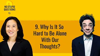 9. Why Is It So Hard to Be Alone With Our Thoughts? | No Stupid Questions