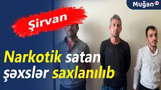Şirvanda narkotik satan üç nəfər şəxs saxlanıldı-Muğan TV