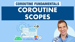 Coroutine Scopes - Kotlin Coroutines on Android Fundamentals Part 10