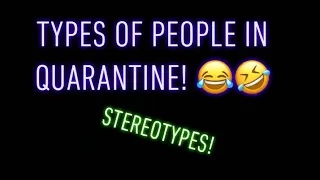 TYPES OF PEOPLE IN QUARANTINE!!! 😂🤣 |STEREOTYPES|