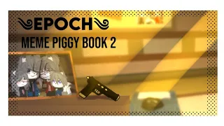 [༄*Epoch*༄]||❄️Meme-Piggy Book 2 ❄️]