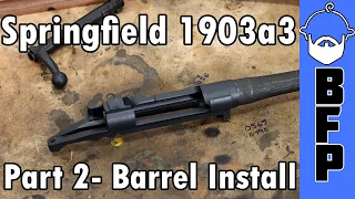 1903a3 Build- Part 2- Barrel Install