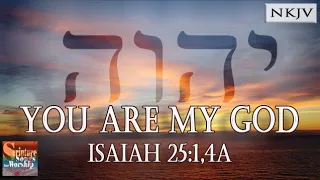 Isaiah 25:1,4a Song (NKJV) "You are My God" (Esther Mui)