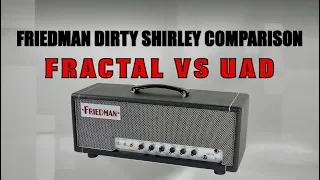 Fractal Vs UAD Amp Emulation - Friedman DIRTY SHIRLEY