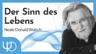 Der wahre Sinn des Lebens ❤️🙏 | Neale Donald Walsch (deutsch)