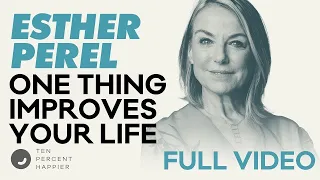 The One Thing That Will Improve The Quality of Your Life | @estherperel | Podcast with Dan Harris