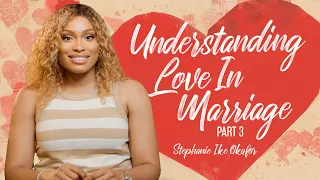 Understanding Love in Marriage // Before I Do - Stephanie Ike Okafor