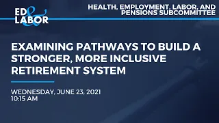 Examining Pathways to Build a Stronger, More Inclusive Retirement System