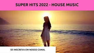 SUPER HITS 2022 - HOUSE MUSIC - SUMMER