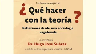 Conferencia magistral: ¿Qué hacer con la teoría? Reflexiones desde una sociología vagabunda