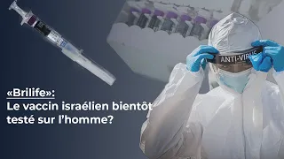 "Brilife", le vaccin israélien contre le coronavirus testé sur l'homme fin octobre