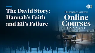 The David Story: Hannah’s Faith and Eli’s Failure