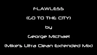 FLAWLESS (GO TO THE CITY) by George Michael (Mike's Ultra Clean Extended Mix)