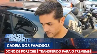 Dono de Porsche é transferido para Penitenciária de Tremembé | Brasil Urgente