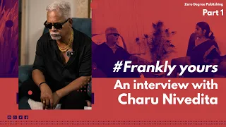 Frankly Yours - An Interview with Charu Nivedita