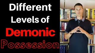 Demonic Possession - The different levels of demonic possession