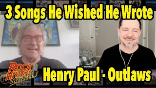 Henry Paul of the Outlaws, 3 Songs He Wished He Wrote & 3 He's Proud of Writing