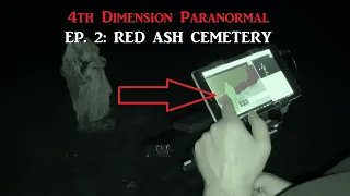 EP. 2 Red Ash Cemetery - 4th Dimension Paranormal - You Won't Believe What We Caught!