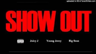 Juicy J -' Show Out ' Ft. Young Jeezy & Big Sean