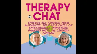 312: Finding Your Authentic Self As A Child Of Emotionally Immature Parents with Dr Lindsay Gibson