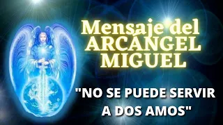 "NO PUEDES SERVIR A DOS AMOS" Mensaje del ARCÁNGEL MIGUEL