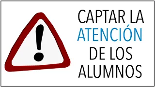 Cómo CAPTAR la ATENCIÓN de Tus Alumnos | 3 Consejos