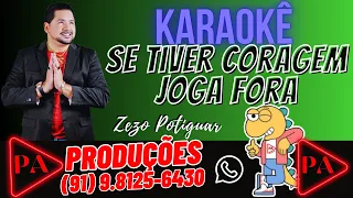 Karaokê - Se Tiver Coragem, Joga Fora - Zezo Potiguar (Com Letra)