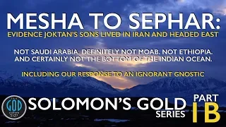 Solomon's Gold Series Part 1B: MESHA TO SEPHAR. Ophir, Sheba, Tarshish, Seba, Havilah