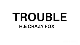 H.E Crazy Fox - Trouble (Official Audio)