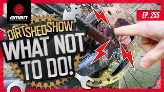 What Not To Do As A Mountain Biker | Dirt Shed Show Ep. 255