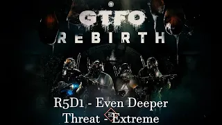 GTFO R5D1 - Even Deeper - Threat - Extreme