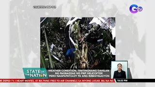 Weather condition, tinitingnang dahilan ng pagbagsak ng PNP helicopter pero nagpapatuloy... | SONA