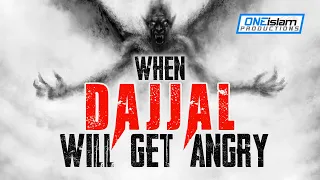WHEN DAJJAL WILL GET ANGRY!