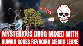 Kush -  Drug mixed with human bones ravaging Sierra Leone