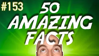 50 AMAZING Facts to Blow Your Mind! 153