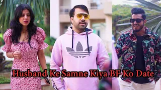 Husband Ke Samne Kiya BF Ko Date || Sam Khan