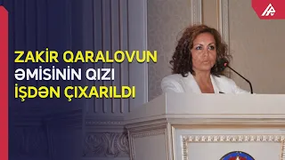 Zakir Qaralovun əmisi qızı işdən çıxarılıb – APA TV