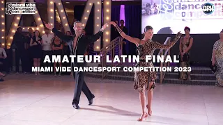 AMATEUR LATIN FINAL | MIAMI VIBE DANCESPORT COMPETITION 2023