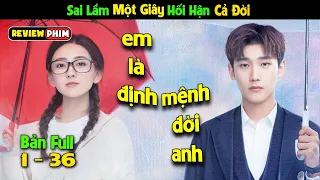 Review phim: em là định mệnh đời anh Bản Full 1-36 | Tóm tắt phim You are My Destiny 2020 Full