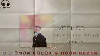 Lvbel c5 gelmezsen gelme[ ömür küçük REMİX ]