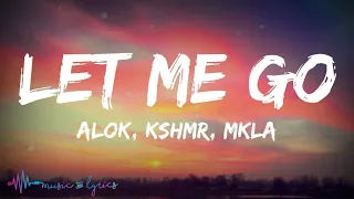 Alok & KSHMR - Let Me Go (Lyrics) feat. MKLA
