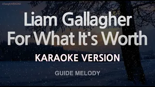 Liam Gallagher-For What It's Worth (Melody) (Karaoke Version)