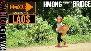 Hmong Village Without a Bridge -Travelling Laos | Now in Lao S.E.Asia