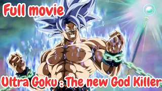 Ultra Goku The new God Killer is Born |Full movie |@saiyanhakai9103