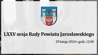 LXXV sesja Rady Powiatu Jarosławskiego 29.02.2024 r.
