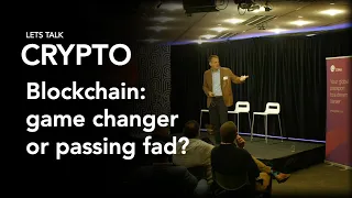 Let's Talk Crypto: Blockchain, game changer or passing fad?