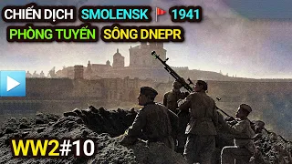 Thế chiến 2 - Tập 10 | Chiến dịch Smolensk 1941 - Phòng tuyến Sông Dnepr