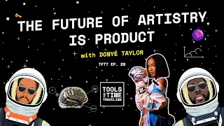 Tools for Time Traveling 20: The Future of Artistry is Product