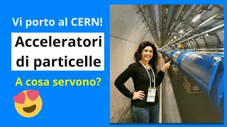 Acceleratori di particelle, cosa sono e a cosa servono?!